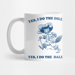 Yes I Do The Dillying Yes I Do The Dallying, Funny  Minimalistic Graphic T-shirt, Funny Sayings 90s Shirt, Vintage Gag Mug